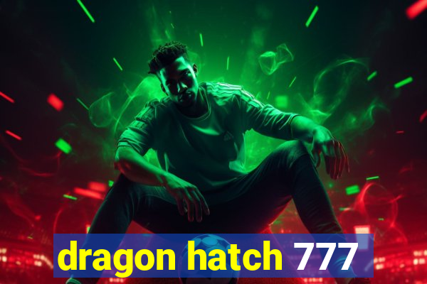 dragon hatch 777